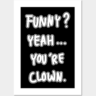 Funny? Yeah you're clown Posters and Art